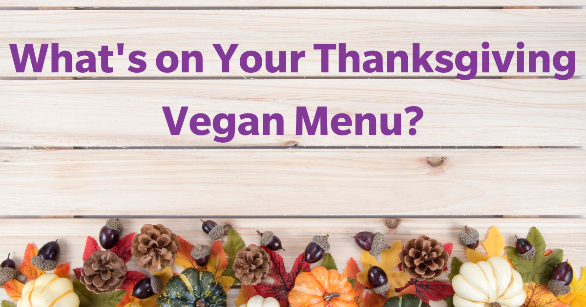 What’s on Your Thanksgiving Vegan Menu?